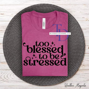 Too blessed to be stressed